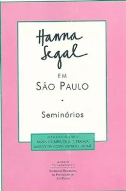HANNA SEGAL EM SO PAULO: SEMINRIOS CLNICOS E TEMTICOS