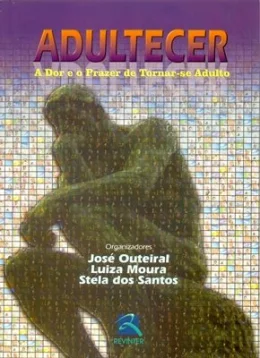 ADULTECER - A DOR E O PRAZER DE TORNAR-SE ADULTO