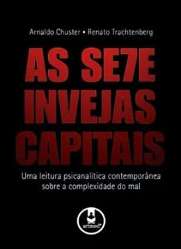 AS SETE INVEJAS CAPITAIS - UMA LEITURA PSICANALTICA CONTEMPORNEA SOBRE A COMPLEXIDADE DO MAL