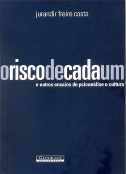 O RISCO DE CADA UM E OUTROS ENSAIOS DE PSICANLISE E CULTURA