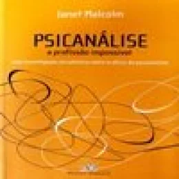 PSICANLISE A PROFISSO IMPOSSVEL - UMA INVESTIGAO JORNALSTICA SOBRE O OFCIO DO PSICANALISTA