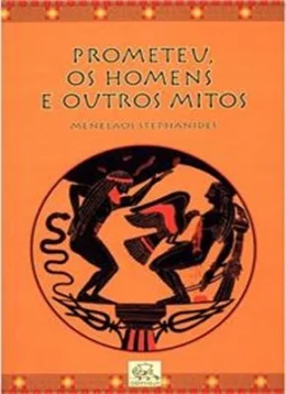 PROMETEU OS HOMENS E OUTROS MITOS