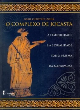 O COMPLEXO DE JOCASTA - A FEMINILIDADE E A SEXUALIDADE SOB O PRISMA DA MENOPAUSA