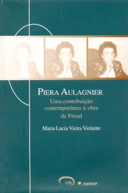 PIERA AULAGNIER - UMA CONTRIBUIO CONTEMPORNEA  OBRA DE FREUD