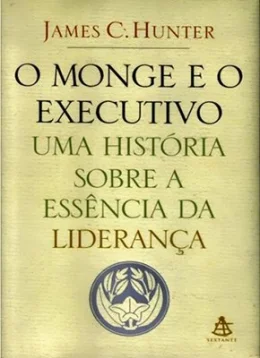 O MONGE E O EXECUTIVO - UMA HISTRIA SOBRE A ESSNCIA DA LIDERANA