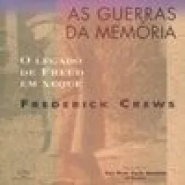 AS GUERRAS DA MEMÓRIA - O LEGADO DE FREUD EM XEQUE