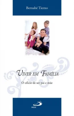 VIVER EM FAMLIA - O OFCIO DE SER PAI E ME