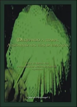 (DES)FIANDO A TRAMA: A PSICANLISE NAS TEIAS DA EDUCAO