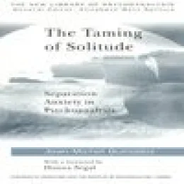 THE TAMING OF SOLITUDE - SEPARATION ANXIETY IN PSYCHOANALYSIS