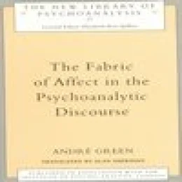 THE FABRIC OF AFFECT IN THE PSYCHOANALYTIC DISCOURSE