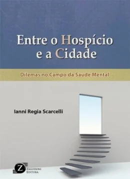 ENTRE O HOSPCIO E A CIDADE - DILEMAS NO CAMPO DA SADE MENTAL