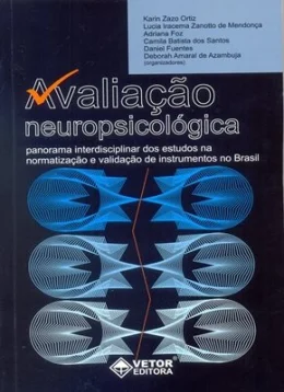 AVALIAÇÃO NEUROPSICOLÓGICA - PANORAMA INTERDISCIPLINAR DOS ESTUDOS NA NORMATIZAÇÃO E VALIDAÇÃO DE INSTRUMENTOS NO BRASIL AVALIAÇÃO NEUROPSICOLÓGICA - PANORAMA INTERDISCIPLINAR DOS ESTUDOS NA NORMATIZAÇÃO E VALIDAÇÃO DE INSTRUMENTOS NO BRASIL