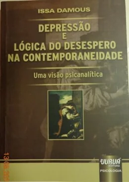 DEPRESSO E LÓGICA DO DESESPERO NA CONTEMPORANEIDADE - UMA VISO PSICANALTICA