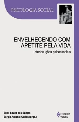 ENVELHECENDO COM APETITE PELA VIDA - INTERLOCUES PSICOSSOCIAIS