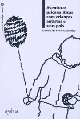 AVENTURAS PSICANALTICAS COM CRIANAS AUTISTAS E SEUS PAIS