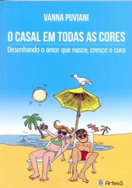 O CASAL EM TODAS AS CORES - DESENHANDO O AMOR QUE NASCE, CRESCE E CURA
