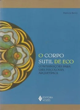O CORPO SUTIL DE ECO - CONTRIBUIES PARA UMA PSICOLOGIA ARQUETPICA