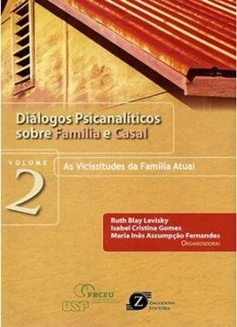 DILOGOS PSICANALTICOS SOBRE FAMLIA E CASAL - AS VICISSITUDES DA FAMLIA ATUAL - VOL 2