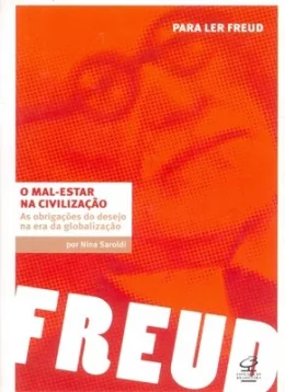 O MAL-ESTAR NA CIVILIZAO - AS OBRIGAES DO DESEJO NA ERA DA GLOBALIZAO