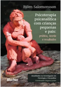 PSICOTERAPIA PSICANALTICA COM CRIANAS PEQUENAS E PAIS  - PRTICA, TEORIA E RESULTADO