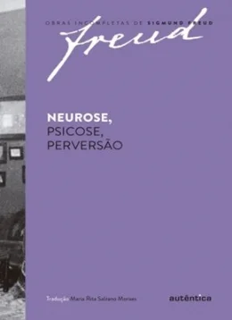NEUROSE, PSICOSE, PERVERSO - OBRAS INCOMPLETAS DE SIGMUND FREUD