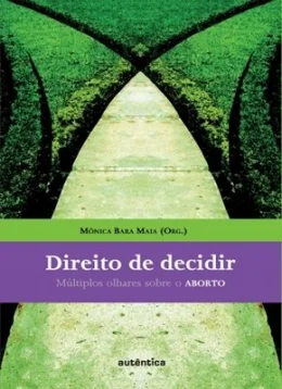 DIREITO DE DECIDIR - MLTIPLOS OLHARES SOBRE O ABORTO