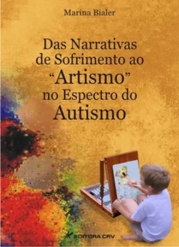 DAS NARRATIVAS DE SOFRIMENTO AO ARTISMO NO ESPECTRO DO AUTISMO