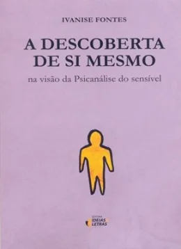 A DESCOBERTA DE SI MESMO - NA VISO DA PSICANLISE DO SENSVEL