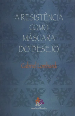 A RESISTNCIA COMO MSCARA DO DESEJO