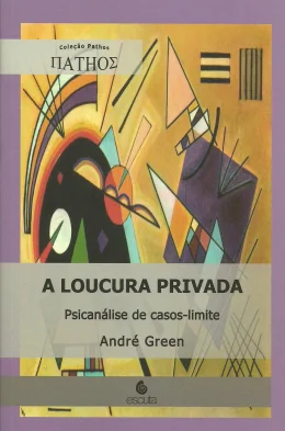 A LOUCURA PRIVADA - PSICANLISE DE CASOS-LIMITE