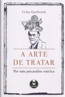 A ARTE DE TRATAR - POR UMA PSICANLISE ESTTICA