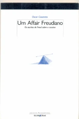 UM AFFAIR FREUDIANO - OS ESCRITOS DE FREUD SOBRE A COCANA
