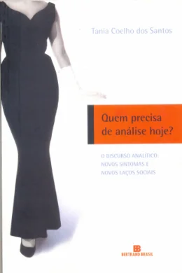 QUEM PRECISA DE ANLISE HOJE? O DISCURSO ANALTICO: NOVOS SINTOMAS E NOVOS LAOS SOCIAIS