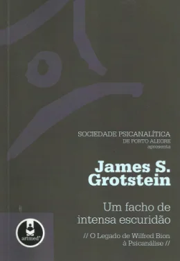 UM FACHO DE INTENSA ESCURIDO - O LEGADO DE WILFRED BION  PSICANLISE
