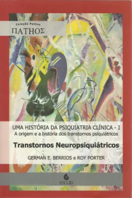 UMA HISTRIA DA PSIQUIATRIA CLNICA - I A ORIGEM E A HISTRIA DOS TRANSTORNOS PSIQUITRICOS