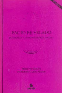 PACTO RE-VELADO PSICANLISE E CLANDESTINIDADE POLTICA