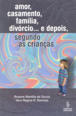 AMOR, CASAMENTO, FAMLIA, DIVÓRCIO... E DEPOIS, SEGUNDO AS CRIANAS