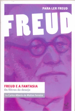 FREUD E A FANTASIA - OS FILTROS DO DESEJO