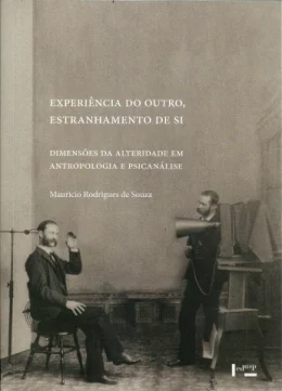 EXPERINCIA DO OUTRO, ESTRANHAMENTO DE SI - DIMENSES DA ALTERIDADE EM ANTROPOLOGIA E PSICANLISE
