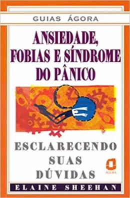 ANSIEDADE, FOBIAS E SNDROME DO PNICO - ESCLARECENDO SUAS DVIDAS