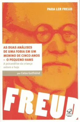 AS DUAS ANLISES DE UMA FOBIA EM UM MENINO DE 5 ANOS -O PEQUENO HANS