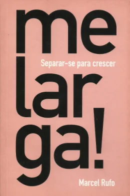 ME LARGA! SEPARAR-SE PARA CRESCER