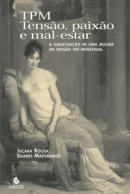 TPM - TENSO, PAIXO E MAL-ESTAR - A SUBJETIVAO DE UMA MULHER EM TENSO PR-MENSTRUAL