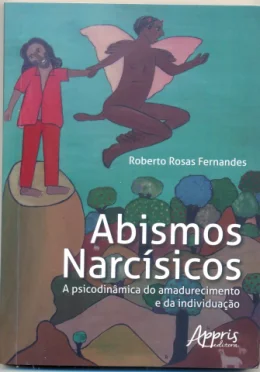 ABISMOS NARCSICOS - A PSICODINMICA DO AMADURECIMENTO E DA INDIVIDUAO