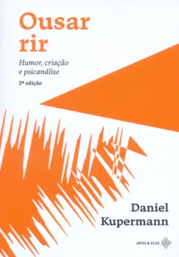 OUSAR RIR: HUMOR, CRIAO E PSICANLISE