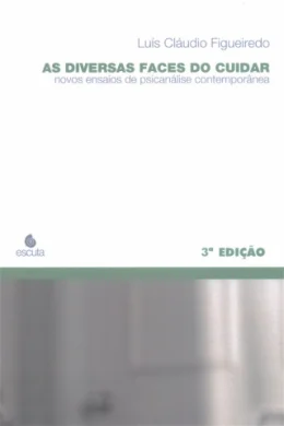 AS DIVERSAS FACES DO CUIDAR - NOVOS ENSAIOS DE PSICANLISE CONTEMPORNEA