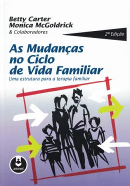 AS MUDANAS NO CICLO DE VIDA FAMILIAR - UMA ESTRUTURA PARA A TERAPIA FAMILIAR
