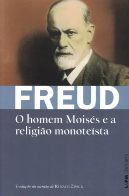 O HOMEM MOISS E A RELIGIO MONOTESTA - TRS ENSAIOS