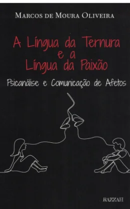 A LNGUA DA TERNURA E A LNGUA DA PAIXO - PSICANLISE E COMUNICAO DE AFETOS