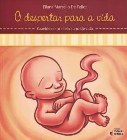 O DESPERTAR PARA A VIDA - GRAVIDEZ E PRIMEIRO ANO DE VIDA